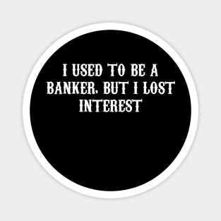 From Banker to Bored: A Tale of Lost Interest Magnet